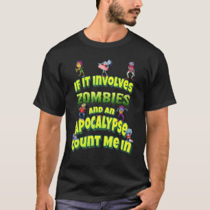 If It Involves Zombies And An Apocalypse Count Me  T-Shirt