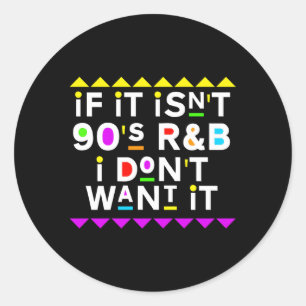 If It Isn'T 90'S Rb I Don'T Want It Classic Round Sticker