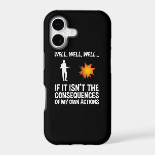 If It Isn't The Consequences Of My Own Actions