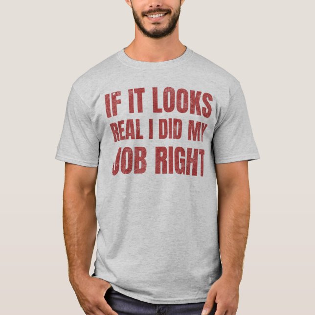 If It LooksReal I Did My Job Right VFX Coordinator T-Shirt (Front)