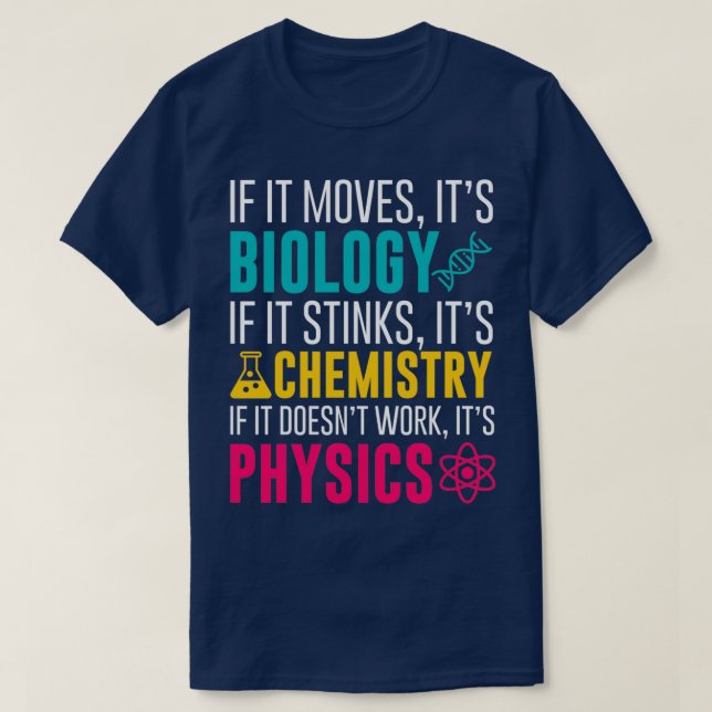 If It Moves Its Biology If It Stinks Its Chemistry T-Shirt (Design Front)