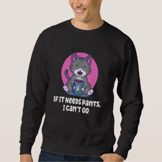 If It Needs Pants I Cant Go Introvert WFH Antisoci Sweatshirt
