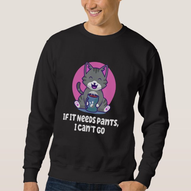 If It Needs Pants I Cant Go Introvert WFH Antisoci Sweatshirt (Front)