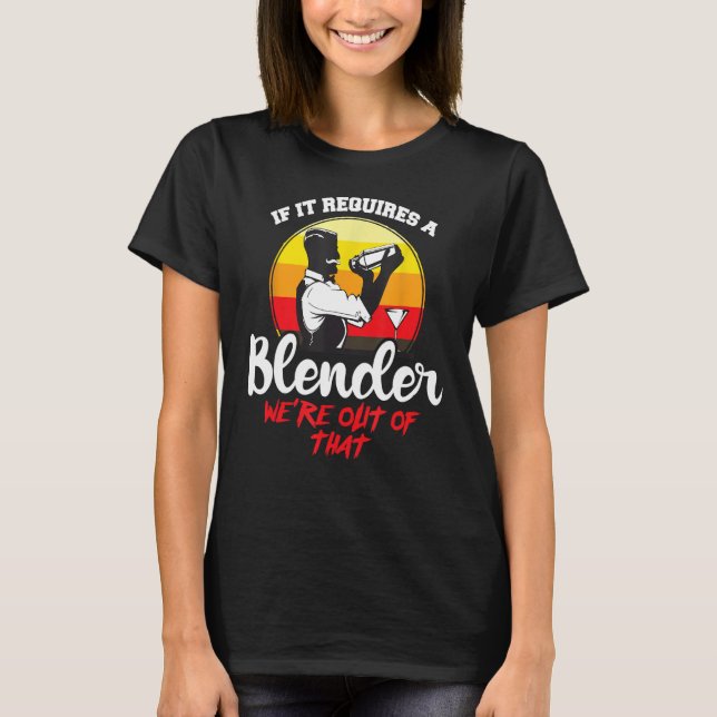 If It Requires A Blender - Bartending Barista Bart T-Shirt (Front)