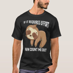 If It Requires Effort Then Count Me Out Sloth Anim T-Shirt