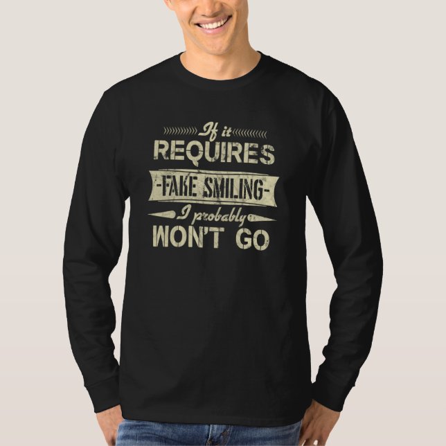 If It Requires Fake Smiling I Probably Won't Go T-Shirt (Front)