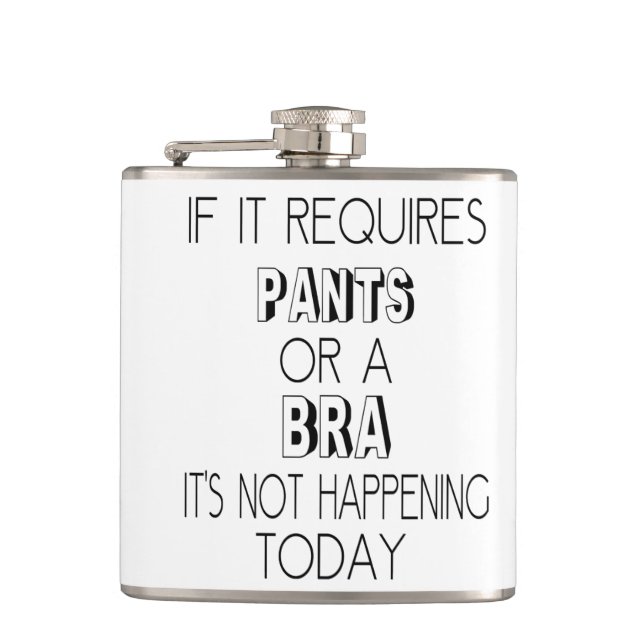 If It Requires Pants or A Bra, It's Not Happening Hip Flask (Front)
