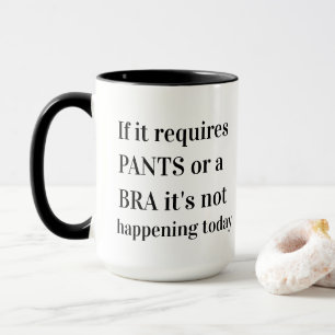 if it requires pants or a bra mug