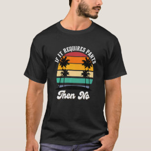 If It Requires Pants Then No T-Shirt
