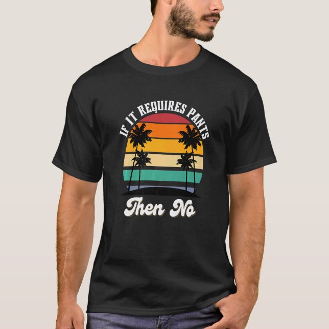 If It Requires Pants Then No T-Shirt (Front)