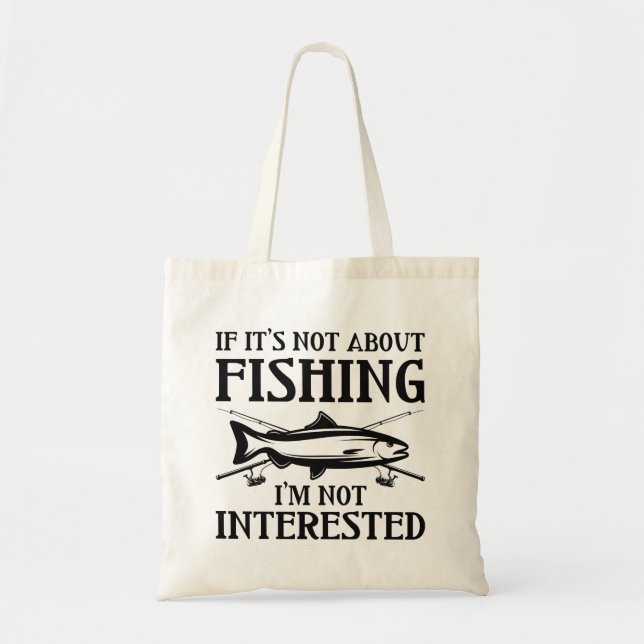 If It’s Not About Fishing Tote Bag (Front)