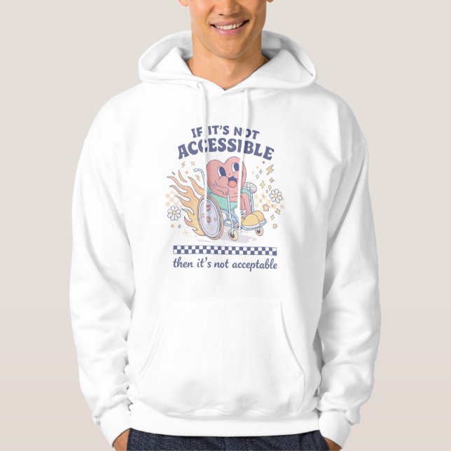 If it’s not accessible then it’s not acceptable hoodie (Front)