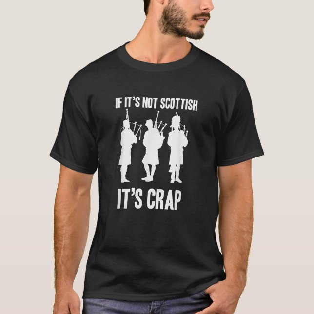 If it s not Scottish it s crap Funny Scotland Bagp T-Shirt (Front)