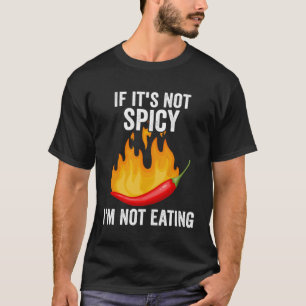 If It´s Not Spicy Enough  Spicy Pepper Chilli Food T-Shirt