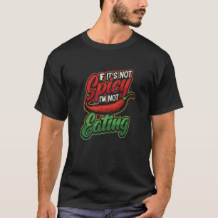 If It´s Not Spicy I´m Not Eating Hot Chilli Spice T-Shirt
