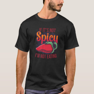If It´s Not Spicy I´m Not Eating Hot Chilli Spice  T-Shirt