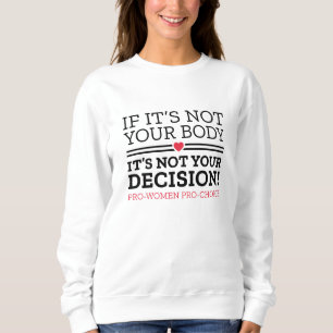 If It’s Not Your Body It’s Not Your Decision Sweatshirt
