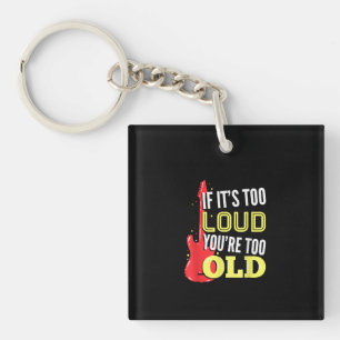 If It’s Too Loud You're Too Old Gift A Guitar Key Ring