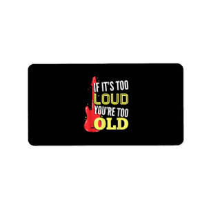 If It’s Too Loud You're Too Old Gift A Guitar Label