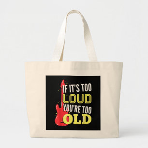 If It’s Too Loud You're Too Old Gift A Guitar Large Tote Bag
