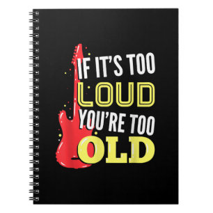 If It’s Too Loud You're Too Old Gift A Guitar Notebook