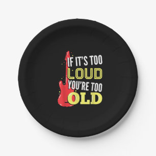 If It’s Too Loud You're Too Old Gift A Guitar Paper Plate