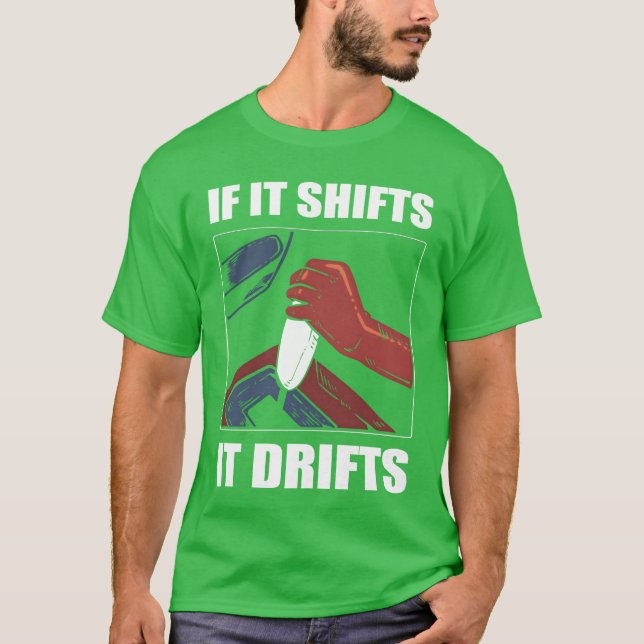 If It Shifts It Drifts Car Racing Drifting gift T-Shirt (Front)