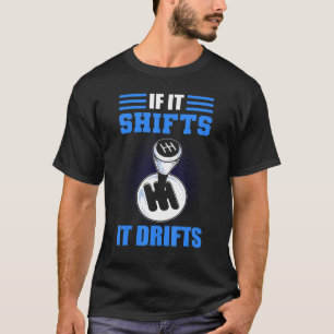 If It Shifts It Drifts Drifting Car Racing T-Shirt