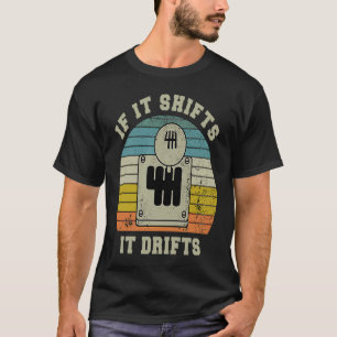 If it Shifts it Drifts Gear Knob Manual Transmissi T-Shirt