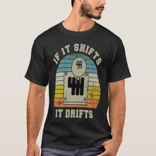 If it Shifts it Drifts Gear Knob Manual Transmissi T-Shirt