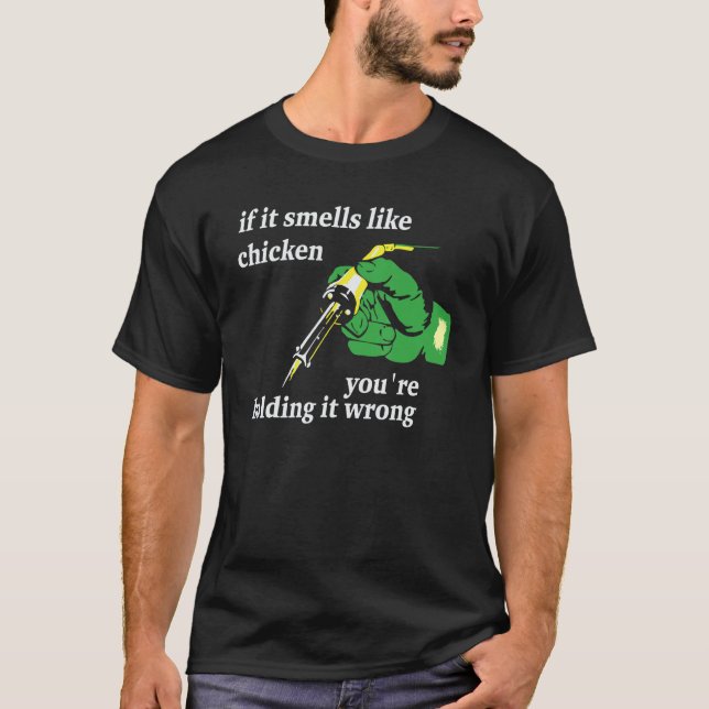 If It Smells Like Chicken You're Holding It Wrong  T-Shirt (Front)
