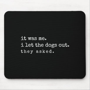 If It Was Me I Let The Dogs Out Funny Meme Quote Mouse Pad