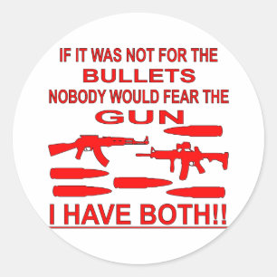 If It Was Not For The Bullets Nobody Would Fear Classic Round Sticker