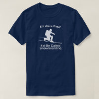 If It Were Easy It'd Be Snowboarding Tele Skiing