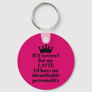If it Weren't for My Latte Key Ring