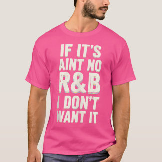 If It'S Aint No Rb I Don'T Want It T-Shirt