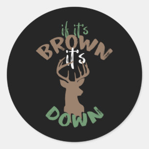 If Its Brown Its Down Hunting Aim Deer Hunter Humo Classic Round Sticker
