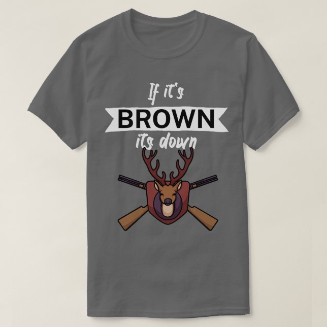 If its brown its down T-Shirt (Design Front)