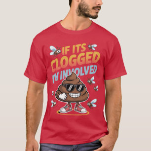 If It'S Clogged I'M Involved Funny Adult Humor P00 T-Shirt