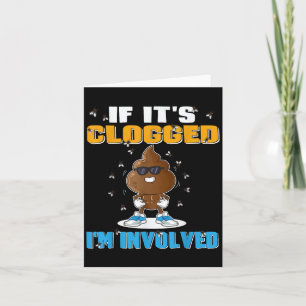 If Its Clogged Im Involved Funny Adult Humour Uni- Card