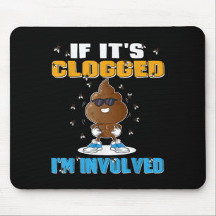 If Its Clogged Im Involved Funny Adult Humour Uni- Mouse Pad