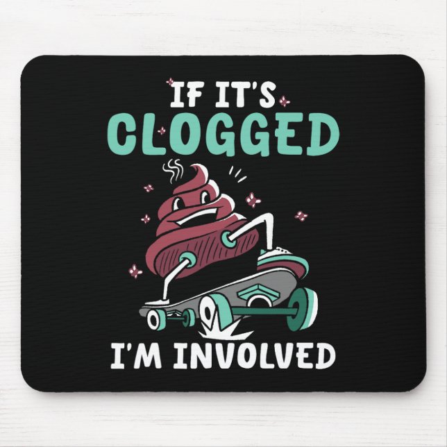If It's Clogged I'm Involved Funny Skateboard  Mouse Pad (Front)