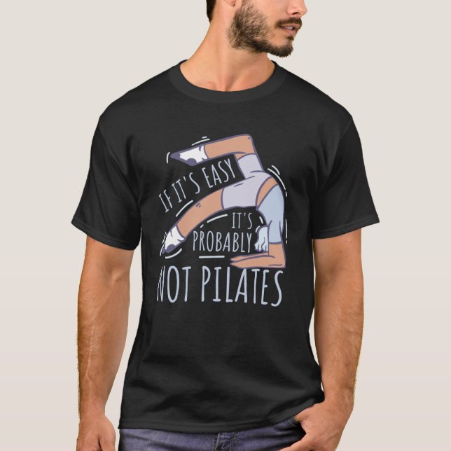 If Its Easy Its Probably Not Pilates T-Shirt (Front)