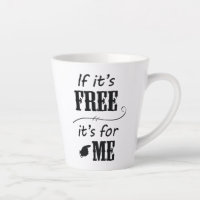 If It's Free It's For Me Black Script Latte Coffee