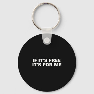 If Its Free Its For Me Funny Saying Quotes Key Ring