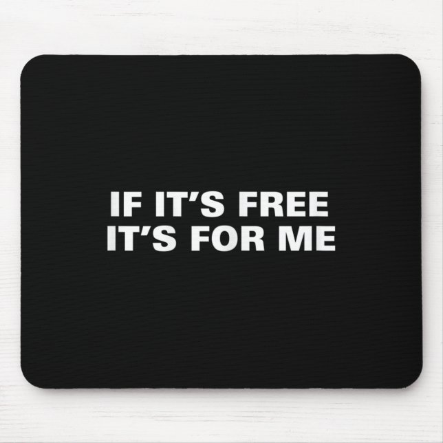 If Its Free Its For Me Funny Saying Quotes  Mouse Pad (Front)