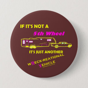 If It's Not A 5th Wheel 7.5 Cm Round Badge