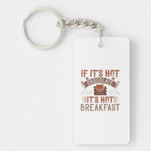 If It'S Not Chocolate It'S Not Breakfast Key Ring