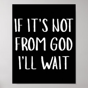 If It's Not From God I'll Wait Funny Humor (on Bac Poster