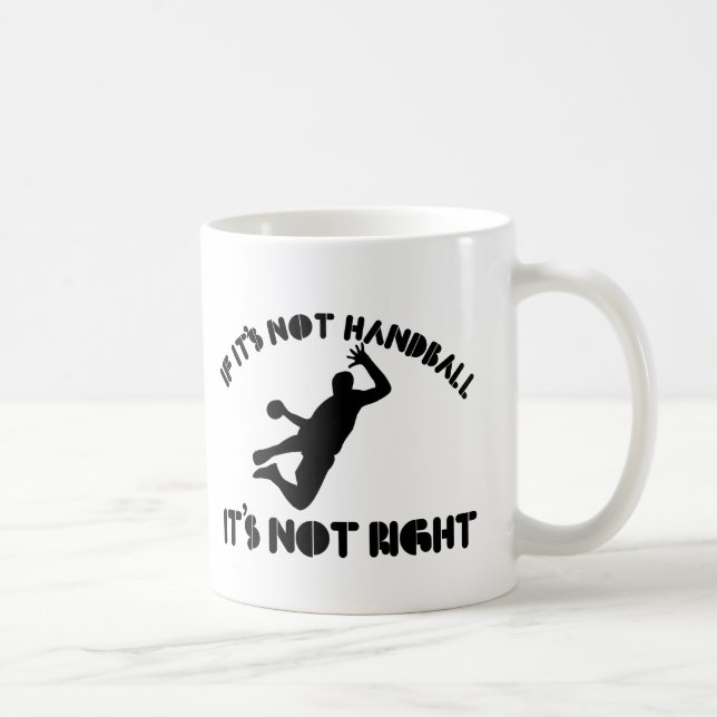 If it's not handball it's not right coffee mug (Right)